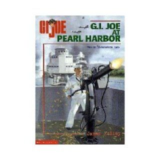 G.I. Joe at Pearl Harbor James Kelley 9780439355742 Books