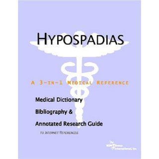 Hypospadias   A Medical Dictionary, Bibliography, and Annotated Research Guide to Internet References Icon Health Publications 9780497005832 Books