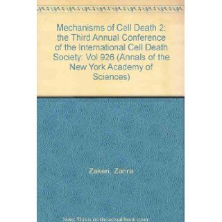 Mechanisms of Cell Death II The Third Annual Conference of the International Cell Death Society (Annals of the New York Academy of Sciences) (Vol 926) Zahra Zakeri, Richard A. Lockshin, Carlos Martinez a.  9781573313209 Books