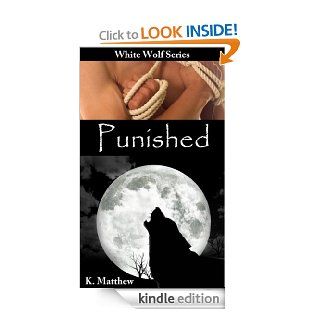 Punished (White Wolf, Volume #5) eBook K Matthew Kindle Store