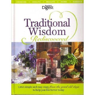 Reader's Digest Traditional Wisdom Rediscovered 1, 953 Simple and Easy Ways from the Good Old Days t Unknown 9781554750641 Books