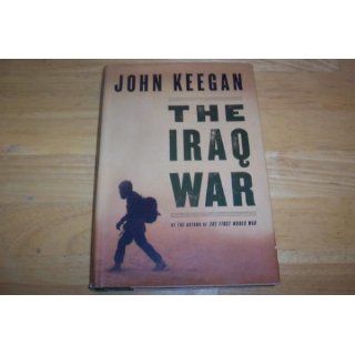 The Iraq War John Keegan 9781400041992 Books