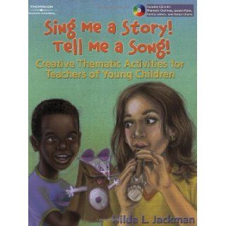 Sing Me a Story Tell Me a Song Creative Curriculum Activities for Teachers of Young Children Hilda Jackman 9781401837297 Books