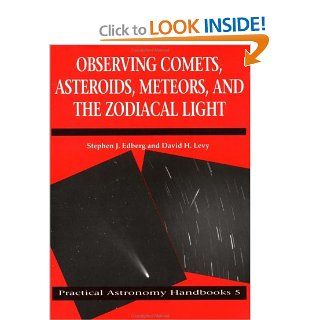 Observing Comets, Asteroids, Meteors, and the Zodiacal Light (Practical Astronomy Handbooks) Stephen J. Edberg, David H. Levy 9780521420037 Books