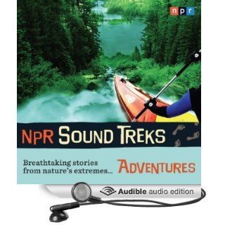 NPR Sound Treks Adventures Breathtaking Stories from Nature's Extremes (Audible Audio Edition) NPR, Jon Hamilton Books