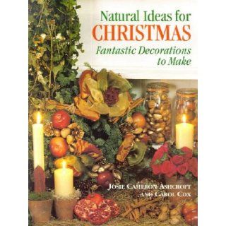 Natural Ideas for Christmas Fantastic Decorations to Make Josie Cameron Ashcroft, Carol Cox 9781861081322 Books
