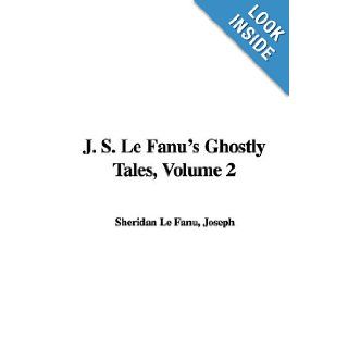 J. S. Le Fanu's Ghostly Tales, Volume 2 Joseph Sheridan Le Fanu 9781421971445 Books