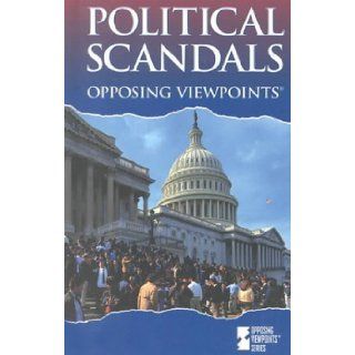 Opposing Viewpoints Series   Political Scandals (hardcover edition) William Dudley 9780737705188 Books
