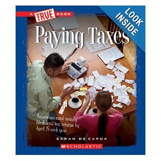 Paying Taxes (True Books) Sarah De Capua 9780531260401 Books
