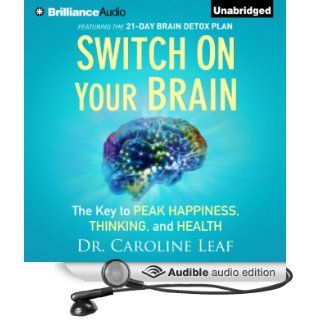Switch on Your Brain The Key to Peak Happiness, Thinking, and Health (Audible Audio Edition) Dr. Caroline Leaf, Joyce Bean Books