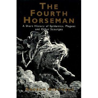 The Fourth Horseman Short History of Epidemics, Plagues and Other Scourges Andrew Nikiforuk 9781857020519 Books