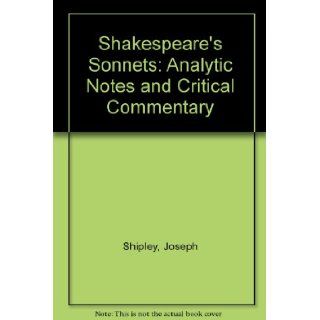 Shakespeare's Sonnets Analytic Notes and Critical Commentary Joseph Shipley Books