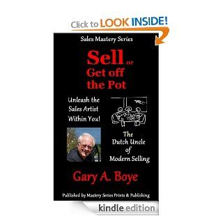Sell or Get Off the Pot (Sales Mastery Series)   Kindle edition by Gary Boye. Business & Money Kindle eBooks @ .