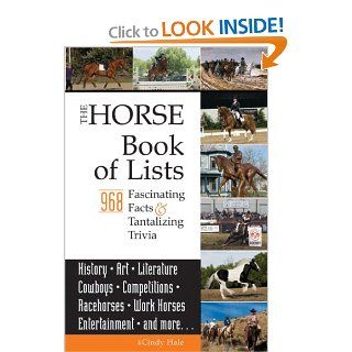 The Horse Book of Lists 968 Fascinating Facts & Tantalizing Trivia Cindy Hale 9781933958347 Books