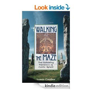 Walking the Maze The Enduring Presence of Celtic Spirit eBook Loren Cruden Kindle Store