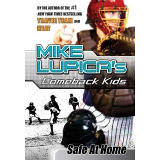 Safe at Home Mike Lupica's Comeback Kids (Comeback Kids Series) Mike Lupica Books