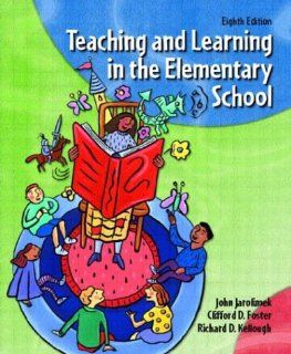 Teaching and Learning in the Elementary School (8th Edition) John D. Jarolimek, Clifford D. Foster, Richard D. Kellough 9780131146846 Books