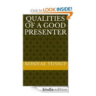 Qualities of a Good Presenter   Kindle edition by kosiyae Yussuf. Professional & Technical Kindle eBooks @ .