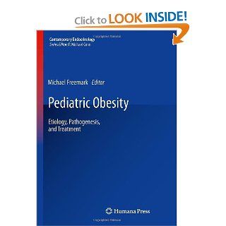 Pediatric Obesity Etiology, Pathogenesis, and Treatment (Contemporary Endocrinology) (9781603278737) Michael Freemark Books