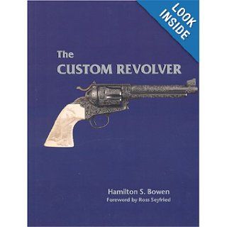 The Custom Revolver Hamilton S. foreword by Ross Seyfried Bowen 9780971336605 Books