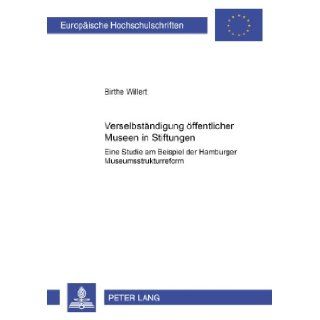 Verselbstndigung ffentlicher Museen in Stiftungen (German Edition) Birthe Willert 9783631518625 Books