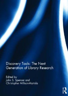 Discovery Tools The Next Generation of Library Research (9780415706667) John S. Spencer, Christopher Millson Martula Books