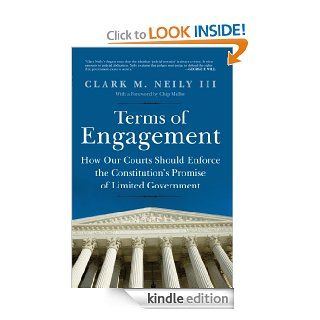 Terms of Engagement How Our Courts Should Enforce the Constitution's Promise of Limited Government eBook Clark M. Neily III Kindle Store