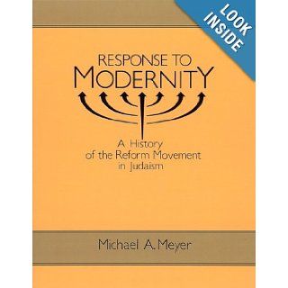 Response to Modernity A History of the Reform Movement in Judaism (9780814325551) Michael A. Meyer Books
