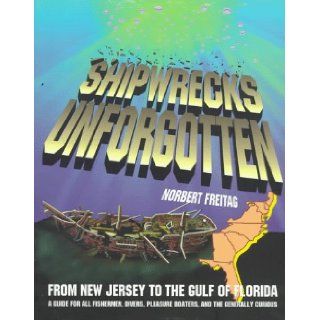 Shipwrecks Unforgotten from New Jersey to the Gulf of Florida Norbert Freitag 9781887678131 Books