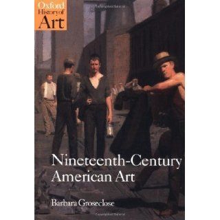Nineteenth Century American Art (Oxford History of Art) by Groseclose, Barbara [2000] Books