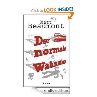 Der normale Wahnsinn Roman (German Edition) eBook Matt Beaumont, Christina Neuhaus Kindle Store