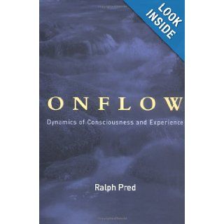Onflow Dynamics of Consciousness and Experience (Bradford Books) Ralph Jason Pred 9780262162272 Books