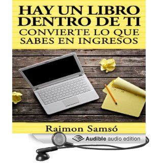 Hay un libro dentro de ti [There Is a Book Inside You] convierte lo que sabes en ingresos (Spanish Edition) (Audible Audio Edition) Raimon Samso, Gabriel Romero Books