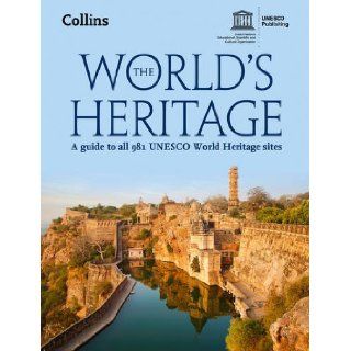The World's Heritage A Guide to All 981 UNESCO World Heritage Sites UNESCO 9780007546978 Books