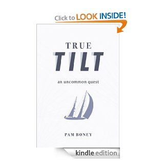 True Tilt An Uncommon Quest eBook Pam  Boney Kindle Store