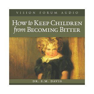 How to Keep Children from Becoming Bitter S.M. Davis 9781929241910 Books