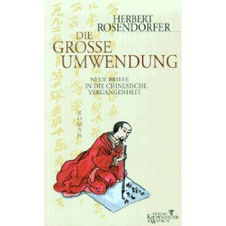 Die grosse Umwendung Neue Briefe in die chinesische Vergangenheit  Roman (German Edition) Herbert Rosendorfer 9783462026320 Books
