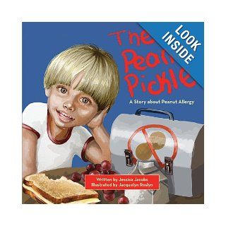 The Peanut Pickle A Story about Peanut Allergy Jessica Jacobs, Jacquelyn Roslyn 9781616086725 Books