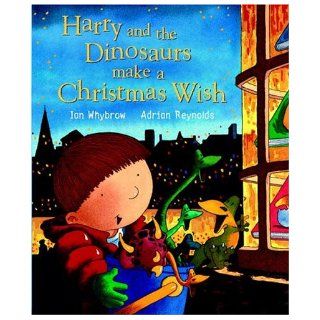 Harry and the Dinosaurs Make a Christmas Wish Ian Whybrow, Adrian Reynolds 9780375831119 Books