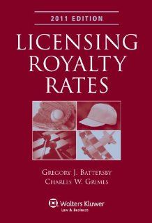 Licensing Royalty Rates 2011e Gregory J. Battersby, Charles W. Grimes 9781454801580 Books