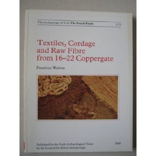 Textiles, Cordage and Raw Fibre from 16 22 Coppergate (Archaeology of York) Penelope Walton 9780906780794 Books