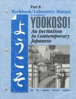 Yookoso Workbook/Laboratory Manual Part B Sachiko Fuji, Hifumi Ito, Hiroko Kataoka, Yumiko Shiotani, Yasu Hiko Tohsaku 9780070723047 Books