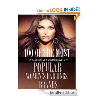 100 of the Most Popular Women's Earrings Brands eBook Alex Trost, Vadim Kravetsky Kindle Store
