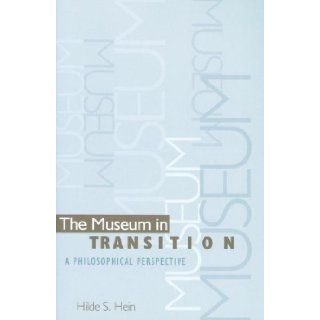 The Museum in Transition A Philosophical Perspective Hilde S. Hein 9781560983965 Books