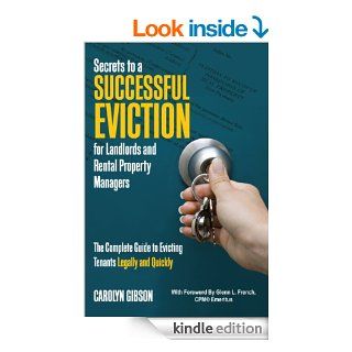 Secrets to a Successful Eviction for Landlords and Rental Property Managers The Complete Guide to Evicting Tenants Legally and Quickly   Kindle edition by Carolyn Gibson. Professional & Technical Kindle eBooks @ .