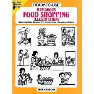 Ready to Use Humorous Food Shopping Illustrations (Dover Clip Art Series) Bob Censoni 9780486268156 Books