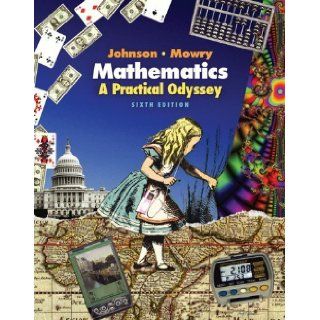 Mathematics A Practical Odyssey (6th Edition) 6th (sixth) Edition by Johnson, David B., Mowry, Thomas A. [2006] Books