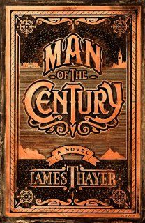 Man of the Century James Stewart Thayer 9781556115127 Books