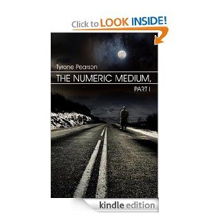 The Numeric Medium, Part I   Kindle edition by Tyrone Pearson. Professional & Technical Kindle eBooks @ .