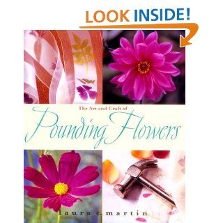 The Art and Craft of Pounding Flowers No Ink, No Paint, Just a Hammer Laura Martin 9781928998419 Books